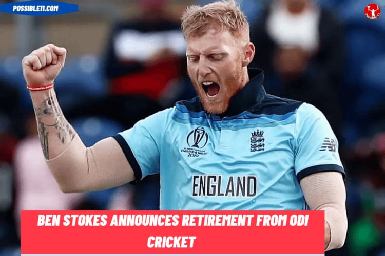 Ben Stokes - Ben Stokes Announces Retirement From ODI cricket 