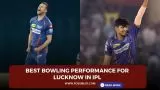 Best bowling performance for Lucknow in IPL