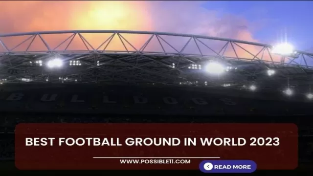 Best Football Ground in World 2023