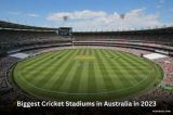 Biggest Cricket Stadiums in Australia in 2023