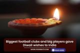 Biggest football clubs and big players gave Diwali wishes to India