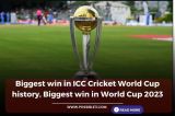 Biggest win in ICC Cricket World Cup history, Biggest win in World Cup 2023