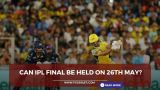 Can IPL final be held on 26th May?