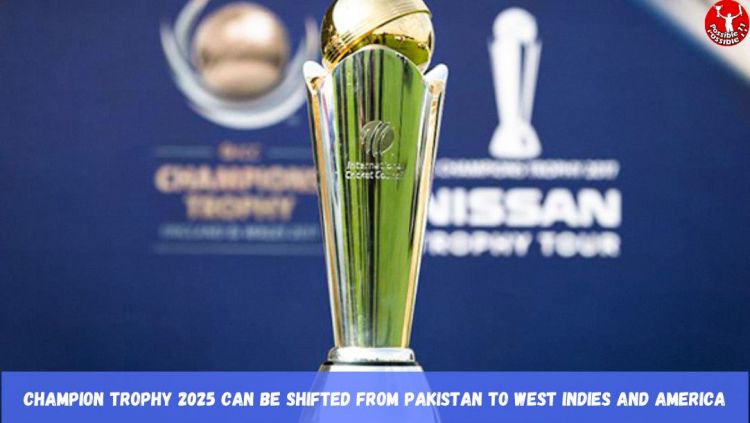 Champion Trophy 2025 can be shifted from Pakistan to West Indies and America