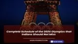 Complete Schedule of the 2024 Olympics that Indians Should Not Miss