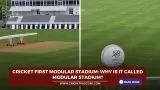 Cricket first modular stadium: Why is it called modular stadium?