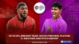 CS vs KFL Dream11 Team, Match Preview, Playing 11, Weather and Pitch Report