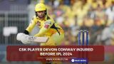 CSK Player Devon Conway injured before IPL 2024