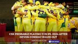 CSK probable playing 11 in IPL 2024 after Devon Conway ruled out
