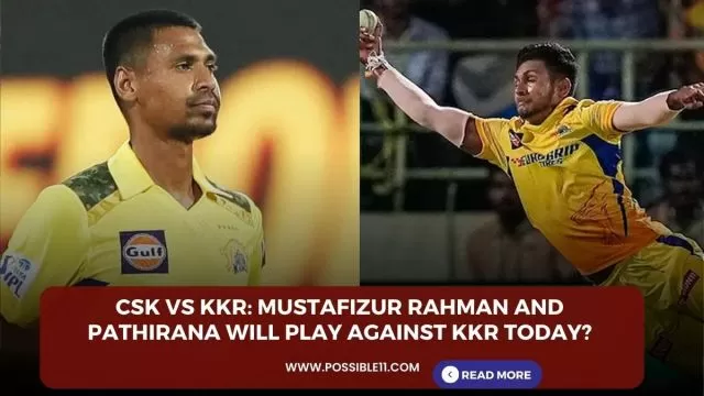 CSK vs KKR: Mustafizur Rahman And Pathirana