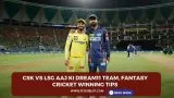 CSK vs LSG Aaj ki Dream11 team, Fantasy Cricket Winning Tips
