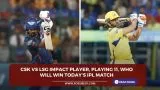 CSK vs LSG Impact Player, Playing 11, Who will win today’s IPL match