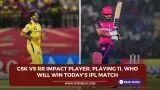 CSK vs RR Impact Player, Playing 11, Who will win today’s IPL match