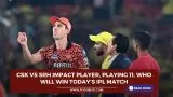 CSK vs SRH Impact Player, Playing 11, Who will win today’s IPL match