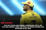 Cut out Extra Deliveries: MS Dhoni Warns CSK Bowlers in IPL 2023
