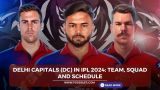 Delhi Capitals (DC) In IPL 2024: Team, Squad and Schedule