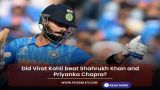 Did Virat Kohli beat Shahrukh Khan and Priyanka Chopra?