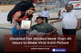 Disabled Fan Worked More Than 40 Hours to Make Virat Kohli Picture