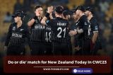 Do or die' match for New Zealand Today In CWC23