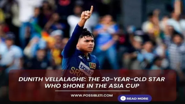 Dunith Vellalaghe: The 20-year-old star who shone