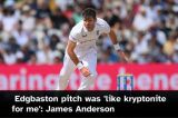  Edgbaston pitch was 'like kryptonite for me': James Anderson