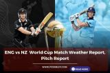 ENG vs NZ  World Cup Match Weather Report, Pitch Report