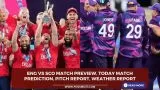 ENG vs SCO Match Preview, Today Match Prediction, Pitch Report, Weather Report