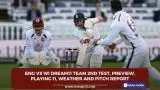 ENG vs WI Dream11 Team 2nd Test, Preview, Playing 11, Weather and Pitch Report