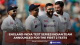 England-India Test Series Indian team announced for the first 2 Tests