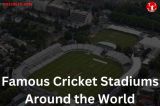 Famous Cricket Stadiums Around the World
