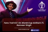 Fans Troll ICC On World Cup Anthem Ft. Ranveer Singh