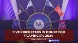 Five Cricketers in Doubt for Playing IPL 2024