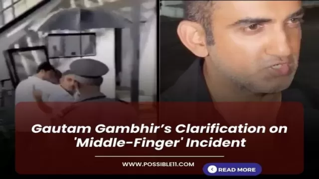 Gautam Gambhirs Clarification on Middle-Finger Incident ? 