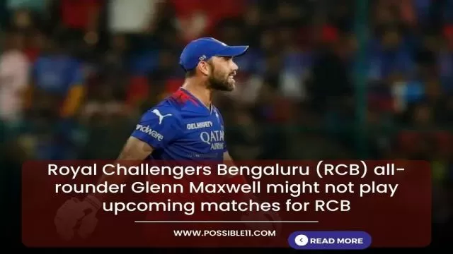 Glenn Maxwell Might Not Play IPL 2024