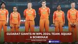 Gujarat Giants In WPL 2024: Team, Squad and Schedule