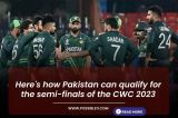Here's how Pakistan can qualify for the semi-finals of the CWC 2023