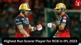 Highest Run Scorer Player for RCB in IPL 2023