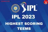 Highest Scoring Teams in IPL 2023