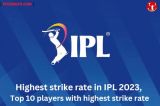 Highest strike rate in IPL 2023, Top 10 players with highest strike rate