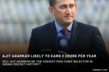 How Much Will Ajit Agarkar Earn as BCCI's Chief Selector?