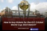 How to buy tickets for the ICC Cricket World Cup 2023 Match?