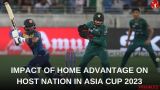 Impact of Home Advantage on Host Nation in Asia Cup 2023