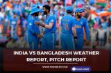 IND vs BAN (India vs Bangladesh) Weather Report, Pitch Report