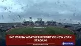 IND vs USA Weather Report Of New York Stadium