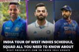 IND vs WI Test, ODI, T20 Full Schedule, Venues All You Need To Know About