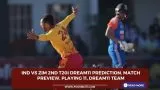IND vs ZIM 2nd T20I Dream11 Prediction, Match Preview, Playing 11, Dream11 Team