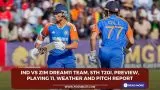 IND vs ZIM Dream11 Team, 5th T20I, Preview, Playing 11, Weather and Pitch Report
