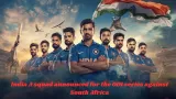 India A squad announced for the ODI series against South Africa