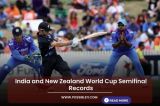 India and New Zealand World Cup Semifinal Records