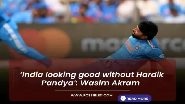 ‘India looking good without Hardik Pandya’: Wasim